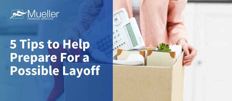 5 Tips to Help Prepare for a Possible Layoff