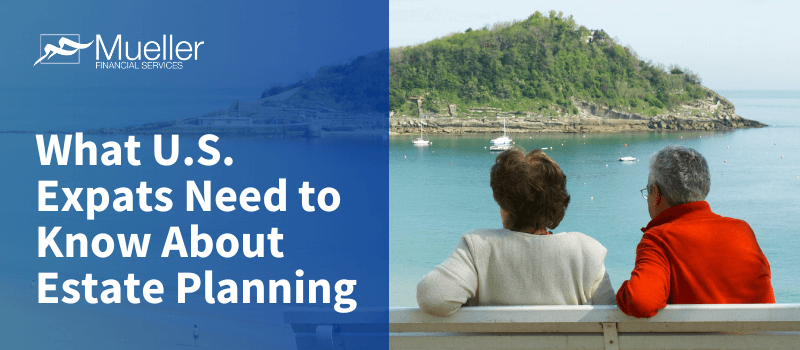 What U.S. Expats Need to Know About Estate Planning