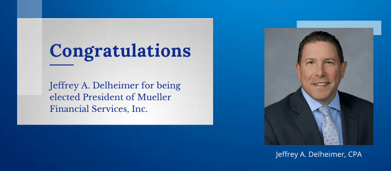 Jeffrey A. Delheimer was elected as the President of Mueller Financial Services